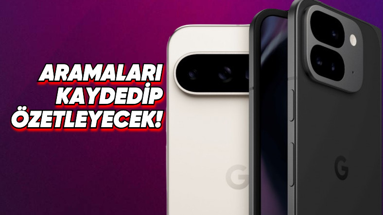 Google Pixel 9 Serisi, “Keşke Her Telefonda Olsa.” Diyeceğiniz Arama Özellikleriyle Gelecek