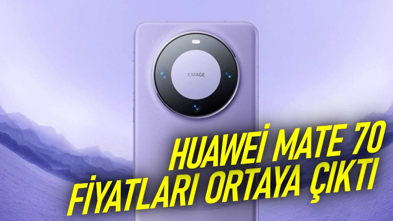 Huawei Mate 70 Serisinin Fiyatları Ortaya Çıktı