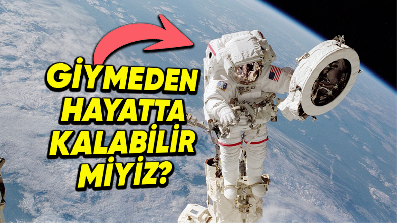 Uzaya Astronot Kıyafeti Giymeden Gitmeye Kalkarsak Başımıza Neler Gelir?