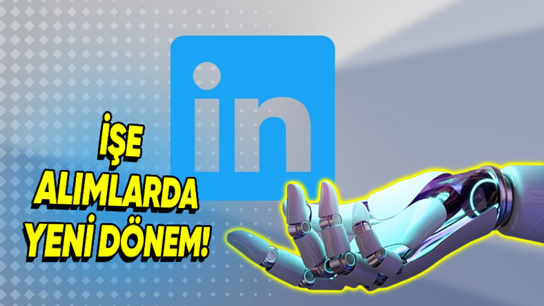 LinkedIn, Yapay Zekâ Destekli İşe Alım Asistanını Kullanıma Sundu (Başvurulara Günlerce Geri Dönüş Beklemeye Son)