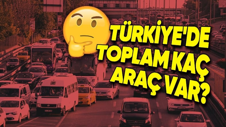 Türkiye'de Toplam Kaç Otomobil Bulunduğu Açıklandı