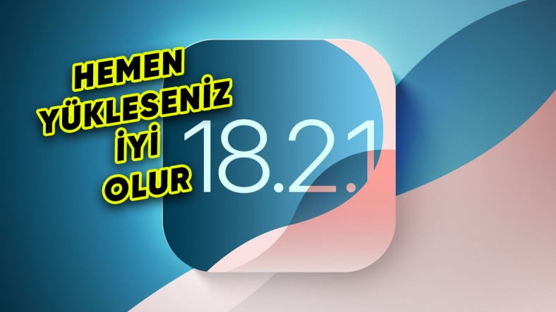 iOS 18.2.1 Güncellemesi Yayımlandı: İşte iPhone'lara Gelen Yenilikler