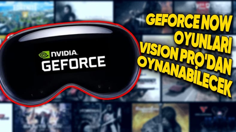 NVIDIA'nın Bulut Oyun Hizmeti GeForce NOW, Apple Vision Pro'ya Geliyor