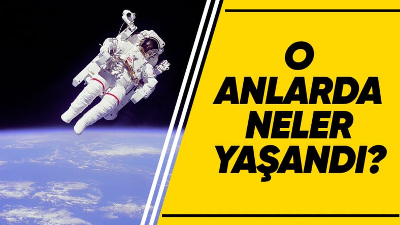 Hiçbir Şeye Bağlı Olmadan Uzayda Süzülen İlk İnsan Bruce McCandless’in Tüyler Ürperten Deneyimi